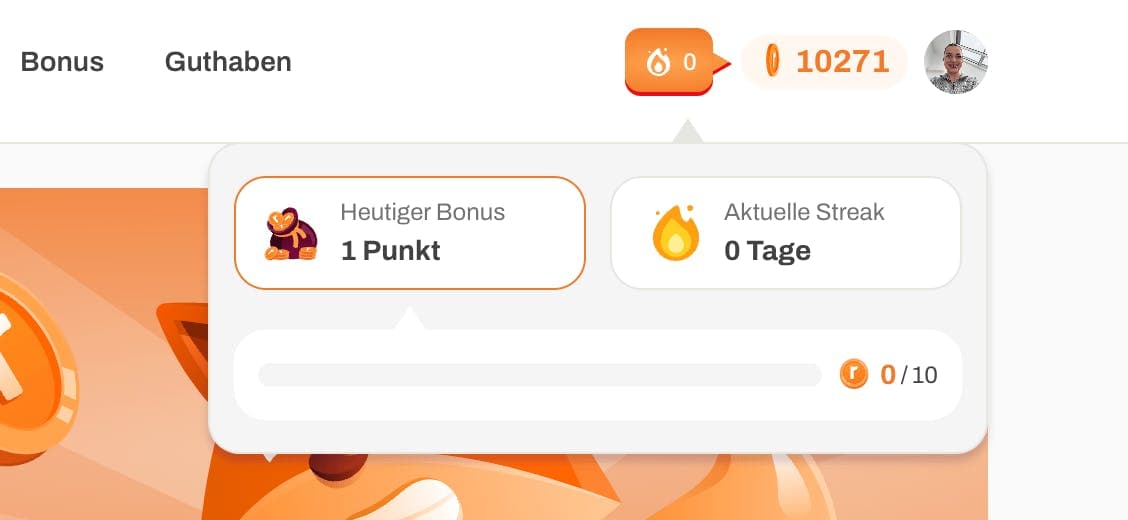 Je länger deine Streak, desto größer dein täglicher Bonus! Bleib dran und maximiere deine Belohnung.